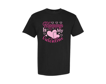 brand:Comfort Colors|color:Black|Mommy Is My Valentine T Shirt Design 8 Graphic T-Shirt