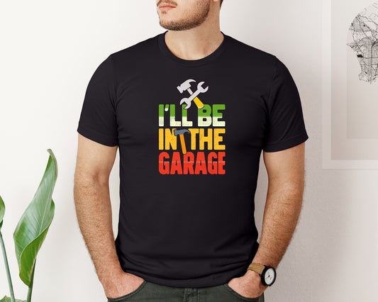 Funny Shirt Men Ill Be In The Garage Graphic T-Shirt