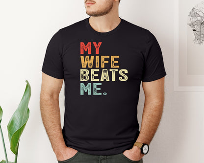 brand:Bella Canvas|color:Black|My Wife Beats Me Funny Dad Graphic T-Shirt