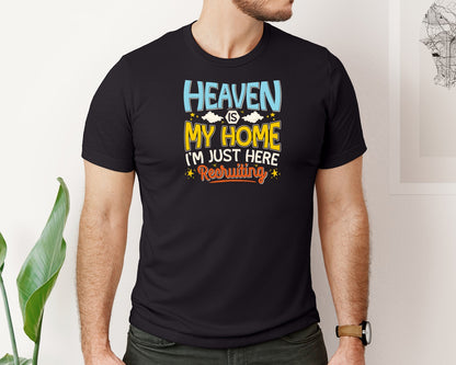 brand:Bella Canvas|color:Black|Heaven My Home Im Just Here Recruiting Graphic T-Shirt