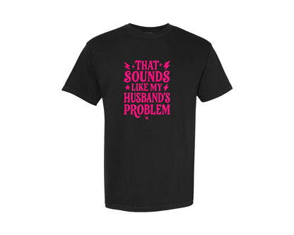 brand:Comfort Colors|color:Black|That Sounds Like My Husbands Problem 5 Graphic T-Shirt
