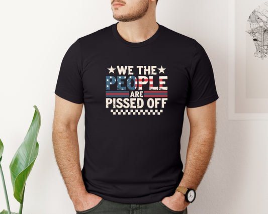 We The People Are Pissed Off T Shirt Graphic T-Shirt