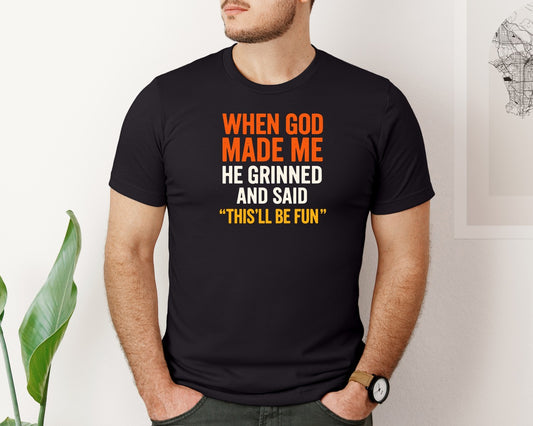 When God Made Me He Grinned And Said Graphic T-Shirt