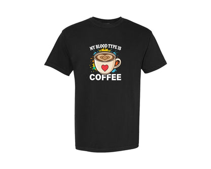 brand:Comfort Colors|color:Black|Funny My Blood Type Is Coffee T Shirt Graphic T-Shirt