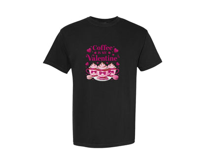 brand:Comfort Colors|color:Black|Coffee Is My Valentine Funny Graphic T-Shirt