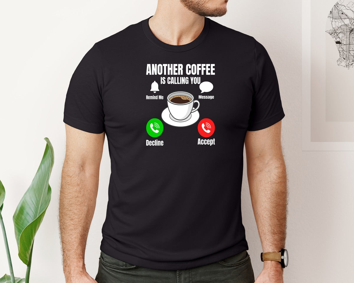 brand:Bella Canvas|color:Black|Another Coffee Is Calling You T Shirt Graphic T-Shirt