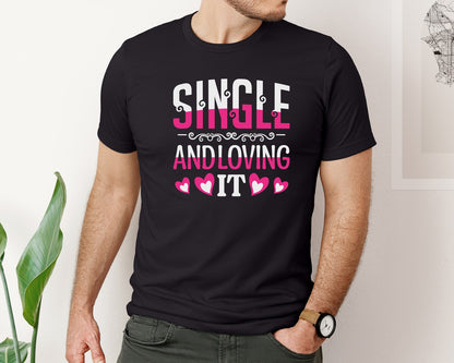 brand:Bella Canvas|color:Black|Single And Loving It Cut File Design 4 Graphic T-Shirt