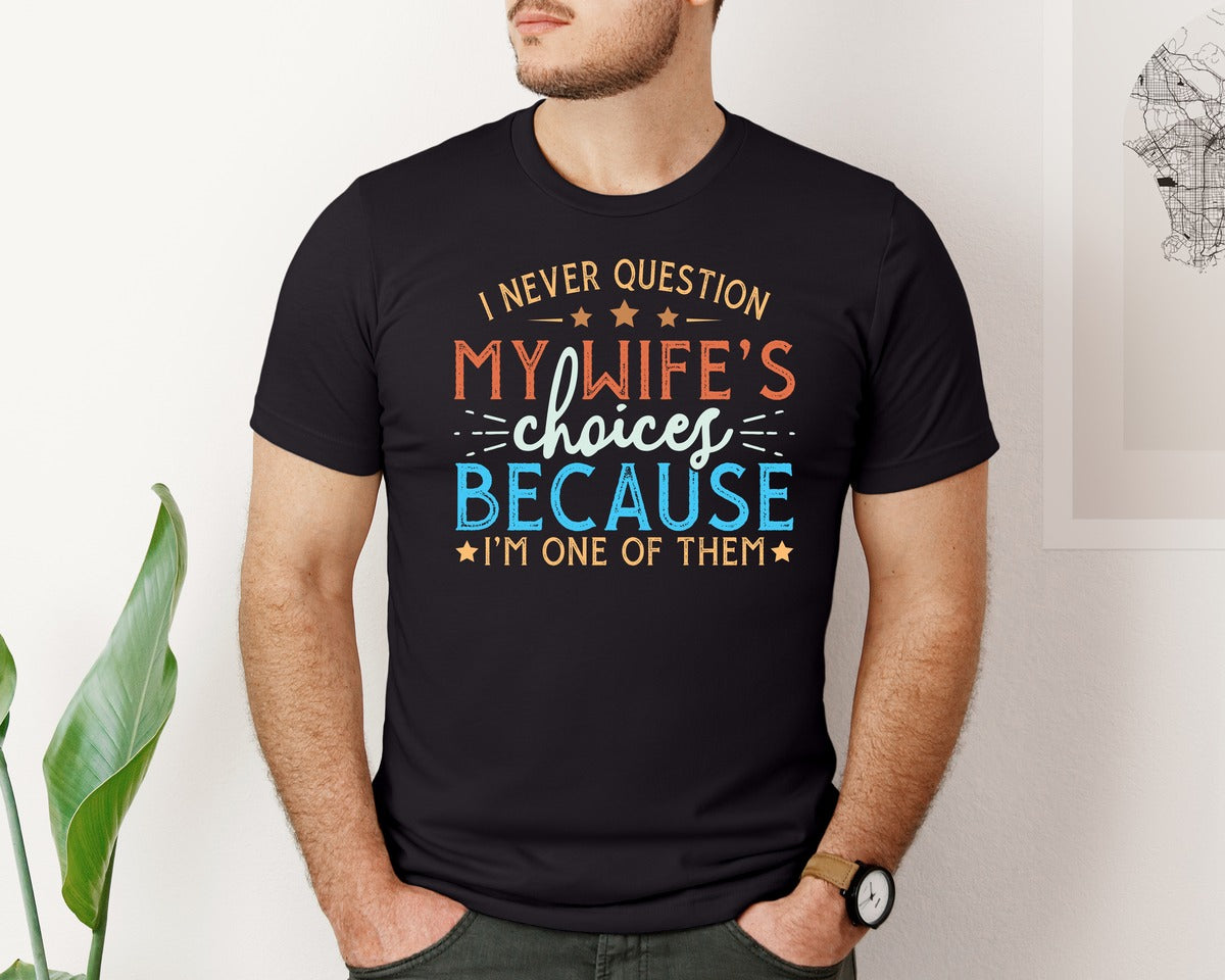 brand:Bella Canvas|color:Black|I Never Question My Wifes Choices Becau 4 Graphic T-Shirt