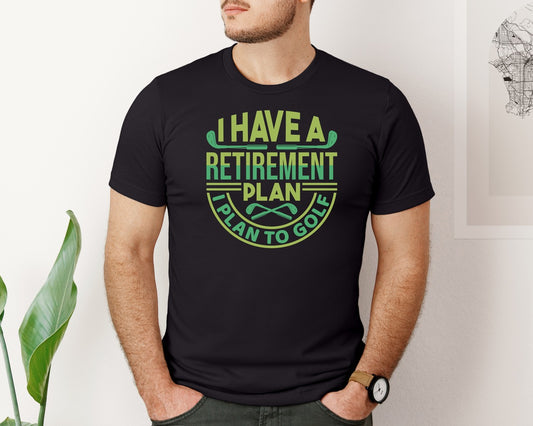 I Have A Retirement Plan I Plan To Golf 9 Graphic T-Shirt