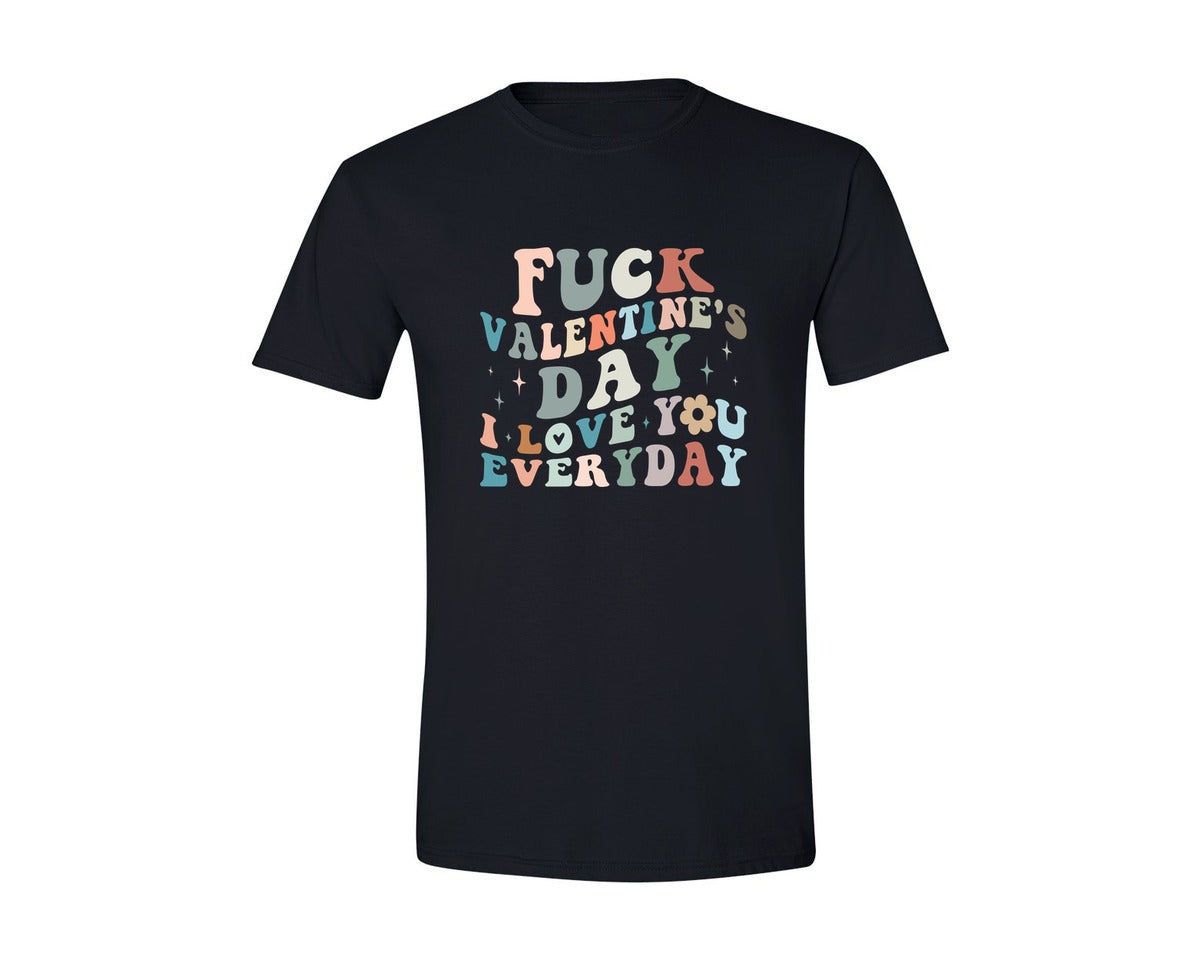 brand:Generic|color:Black|Fck Valentines Day I Love You Everyday Graphic T-Shirt