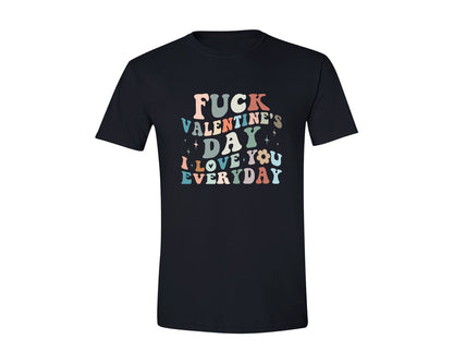 brand:Generic|color:Black|Fck Valentines Day I Love You Everyday Graphic T-Shirt