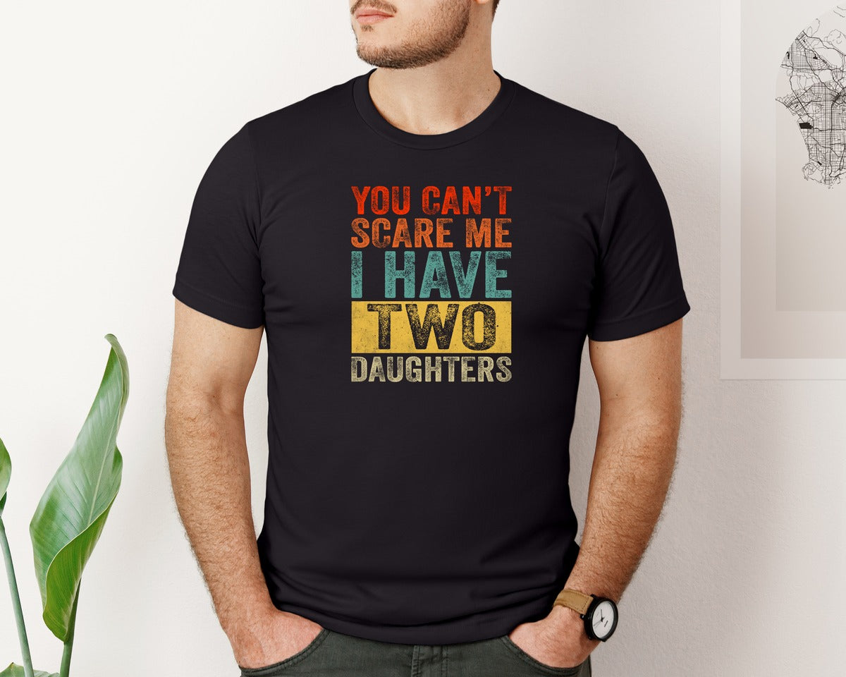 brand:Bella Canvas|color:Black|You Cant Scare Me Two Daughter T Shirt Graphic T-Shirt