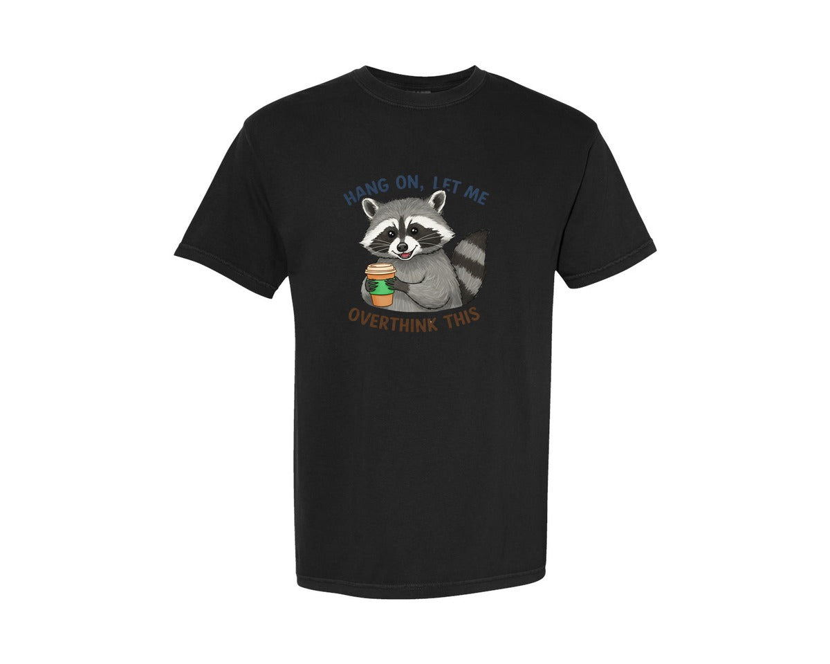 brand:Comfort Colors|color:Black|Hang On Let Me Overthink This Raccoon 3 Graphic T-Shirt