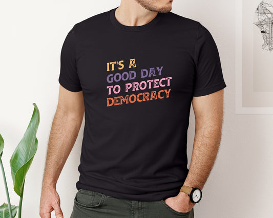 Its A Good Day To Protect Democracy Graphic T-Shirt