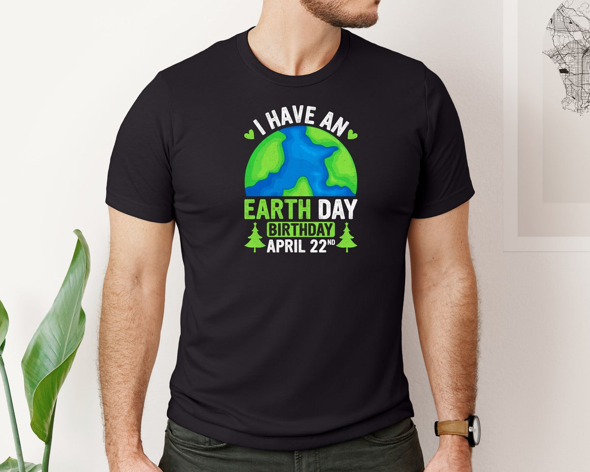 brand:Bella Canvas|color:Black|I Have An Earth Day Birthday T Shirt Graphic T-Shirt