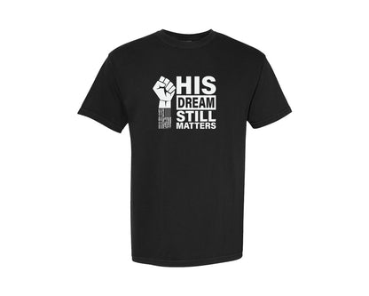 brand:Comfort Colors|color:Black|His Dream Still Matters Mlk Martin Graphic T-Shirt