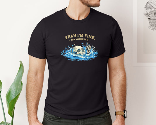 Yeah Im Fine No Worries Graphic T-Shirt