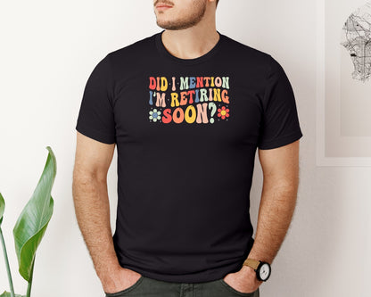 brand:Bella Canvas|color:Black|Did I Mention Im Retiring Soon Retire Graphic T-Shirt