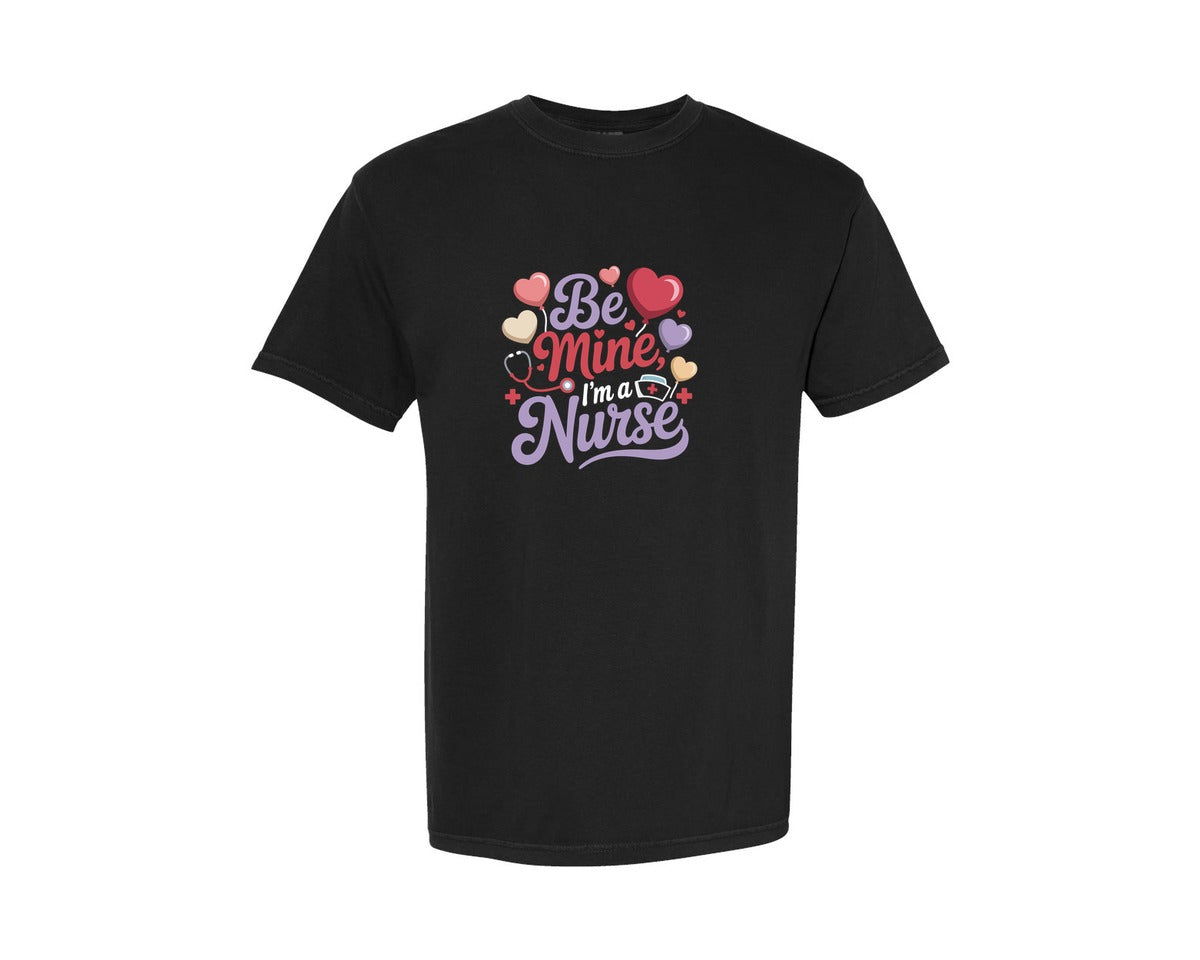 brand:Comfort Colors|color:Black|Be Mine Im A Nurse T Shirt Design 2 Graphic T-Shirt