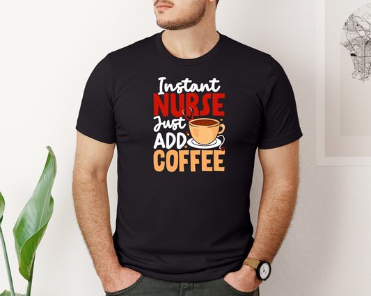 Just Add Coffee Nurse T Shirt Graphic T-Shirt