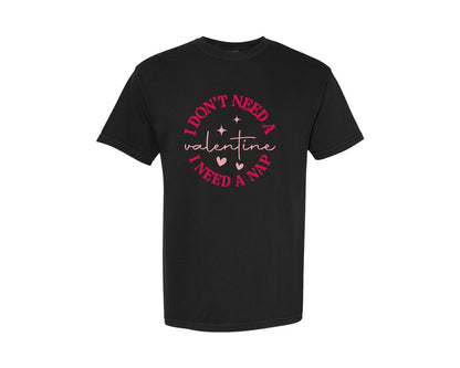 brand:Comfort Colors|color:Black|I Dont Need A Valentine Funny 5 Graphic T-Shirt