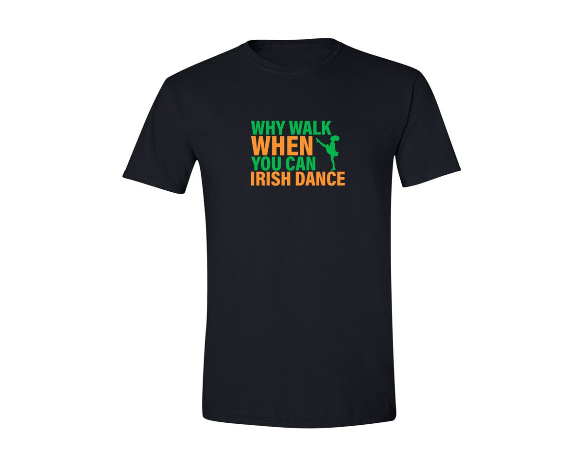 brand:Generic|color:Black|Why Walk When You Can Irish Dance Shirt Graphic T-Shirt