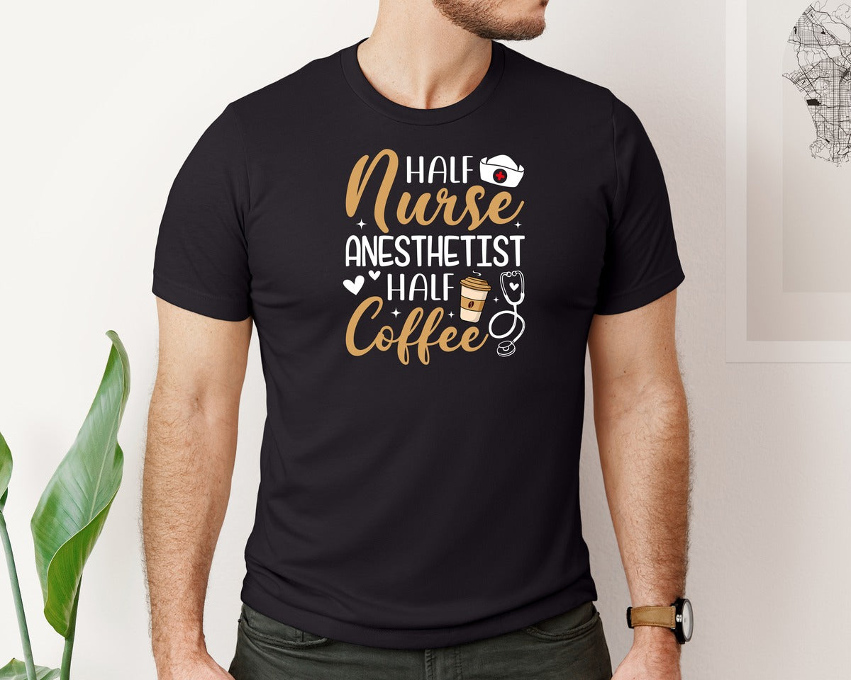 brand:Bella Canvas|color:Black|Half Coffee Anesthetist Nurse T Shirt Graphic T-Shirt