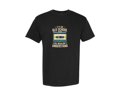 brand:Comfort Colors|color:Black|Its An Old School Thing You Wouldnt Un 2 Graphic T-Shirt