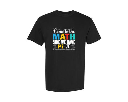 brand:Comfort Colors|color:Black|Come To The Math Side We Have Pi T Shirt 5 Graphic T-Shirt