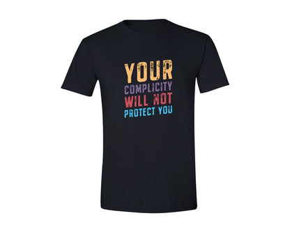 brand:Generic|color:Black|Your Complicity Will Not Protect You Graphic T-Shirt