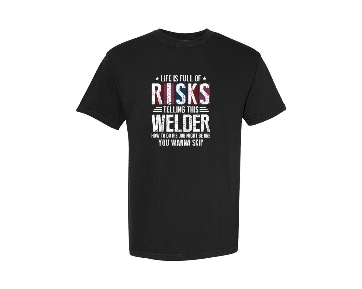 brand:Comfort Colors|color:Black|Life Is Full Of Risks Trust Me Im Welder Graphic T-Shirt