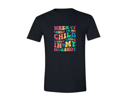 brand:Generic|color:Black|When It Comes To My Child I Will Smile 6 Graphic T-Shirt