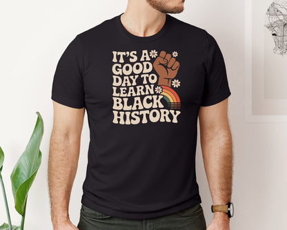 brand:Bella Canvas|color:Black|Its A Good Day To Learn Black History P Graphic T-Shirt