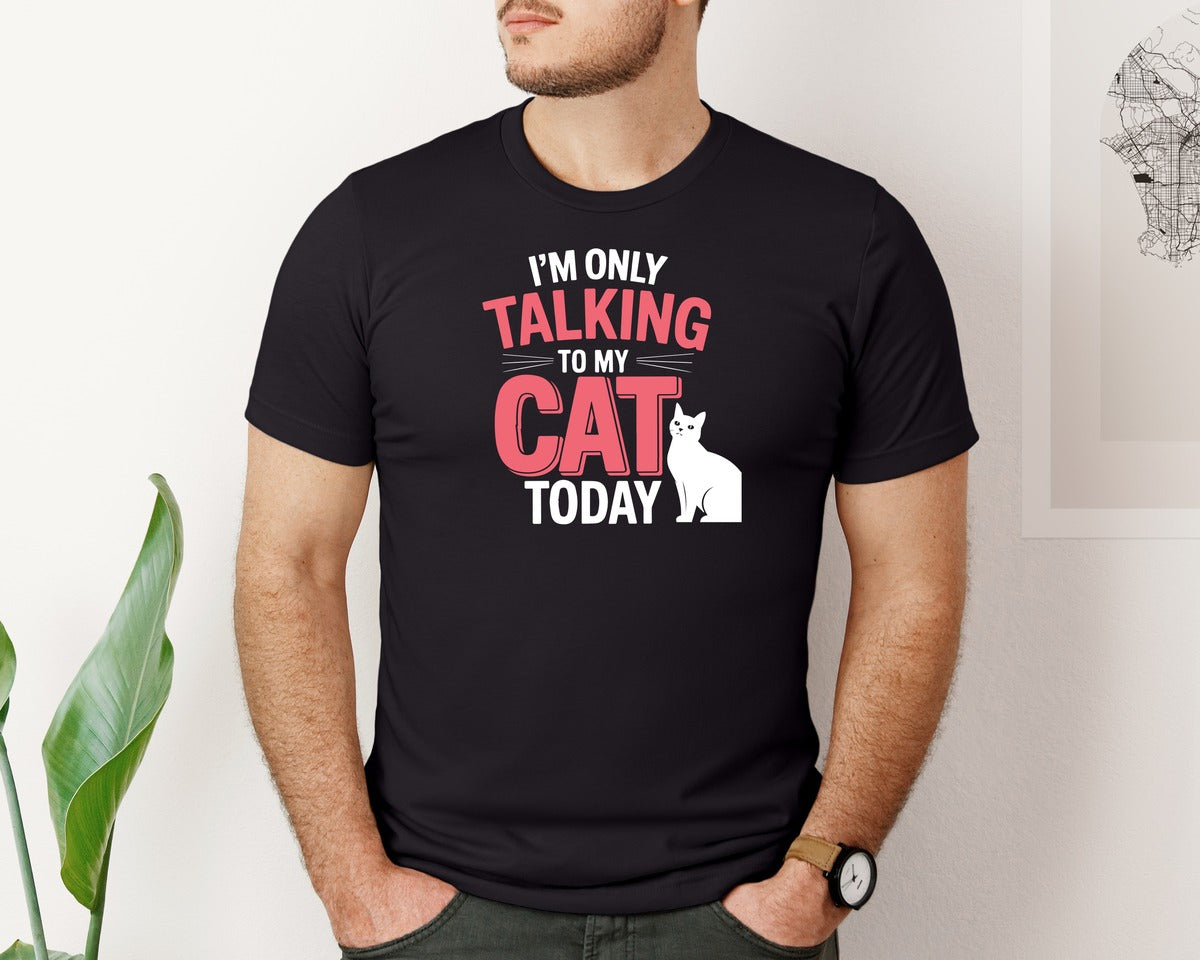 brand:Bella Canvas|color:Black|Im Only Talking To My Cat Today T Shirt 4 Graphic T-Shirt
