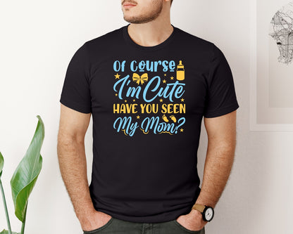brand:Bella Canvas|color:Black|Of Course Im Cute Have You Seen My Mom 39 Graphic T-Shirt