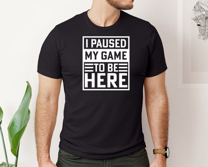 brand:Bella Canvas|color:Black|I Paused My Game To Be Here Tshirt Desig 11 Graphic T-Shirt