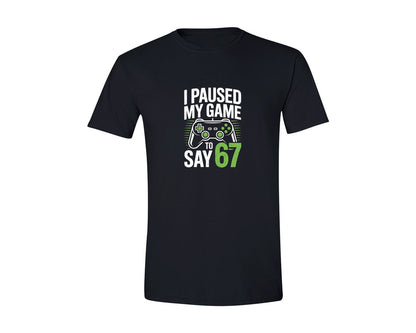 brand:Generic|color:Black|I Paused My Game To Say 67 Graphic T-Shirt