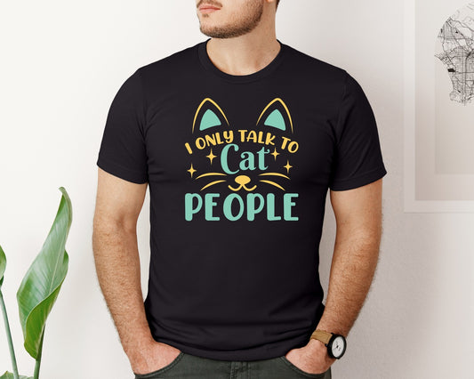 I Only Talk To Cat People T Shirt 4 Graphic T-Shirt