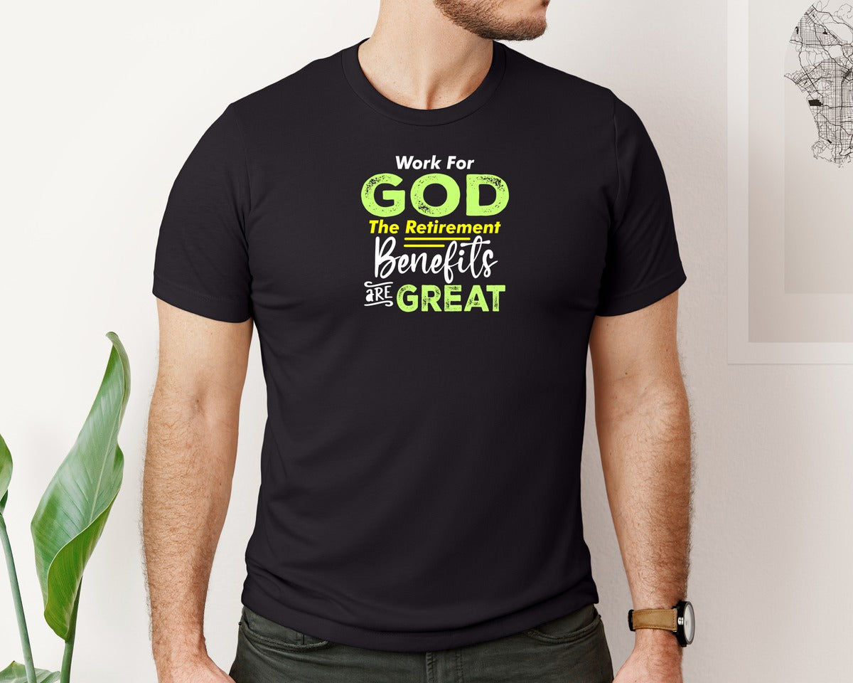 brand:Bella Canvas|color:Black|Work For God The Retirement Benefits Are 6 Graphic T-Shirt