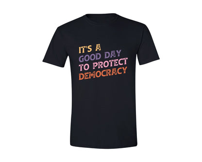 brand:Generic|color:Black|Its A Good Day To Protect Democracy Graphic T-Shirt