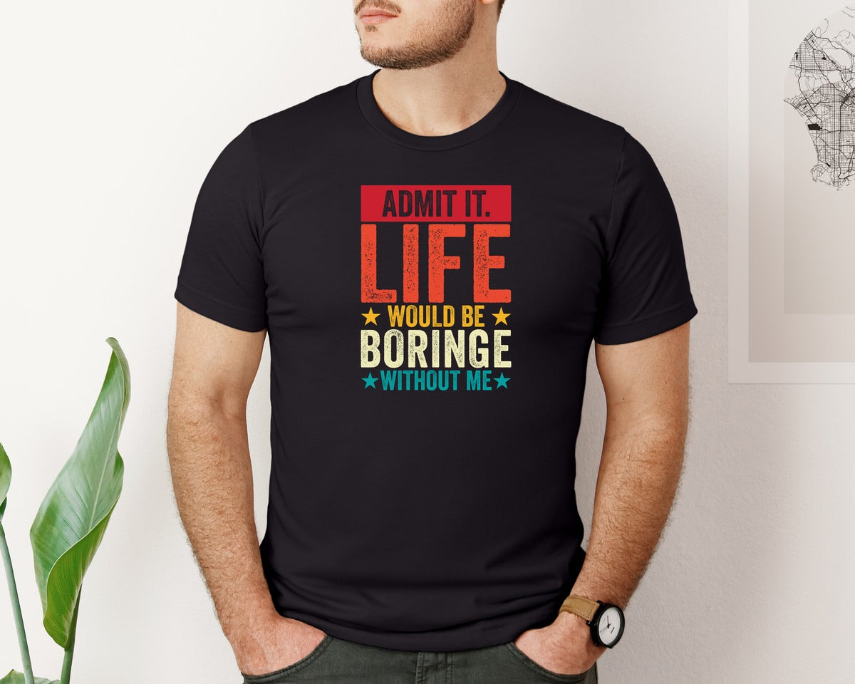 brand:Bella Canvas|color:Black|Admit It Life Would Be Boring Without Me 173 Graphic T-Shirt
