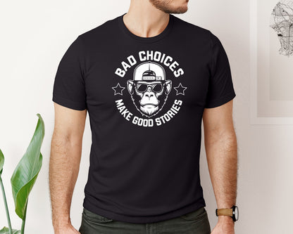 brand:Bella Canvas|color:Black|Bad Choices Make Good Stories Sarcasm Graphic T-Shirt