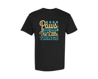 brand:Comfort Colors|color:Black|Paws Enjoy The Little Things Design 4 Graphic T-Shirt