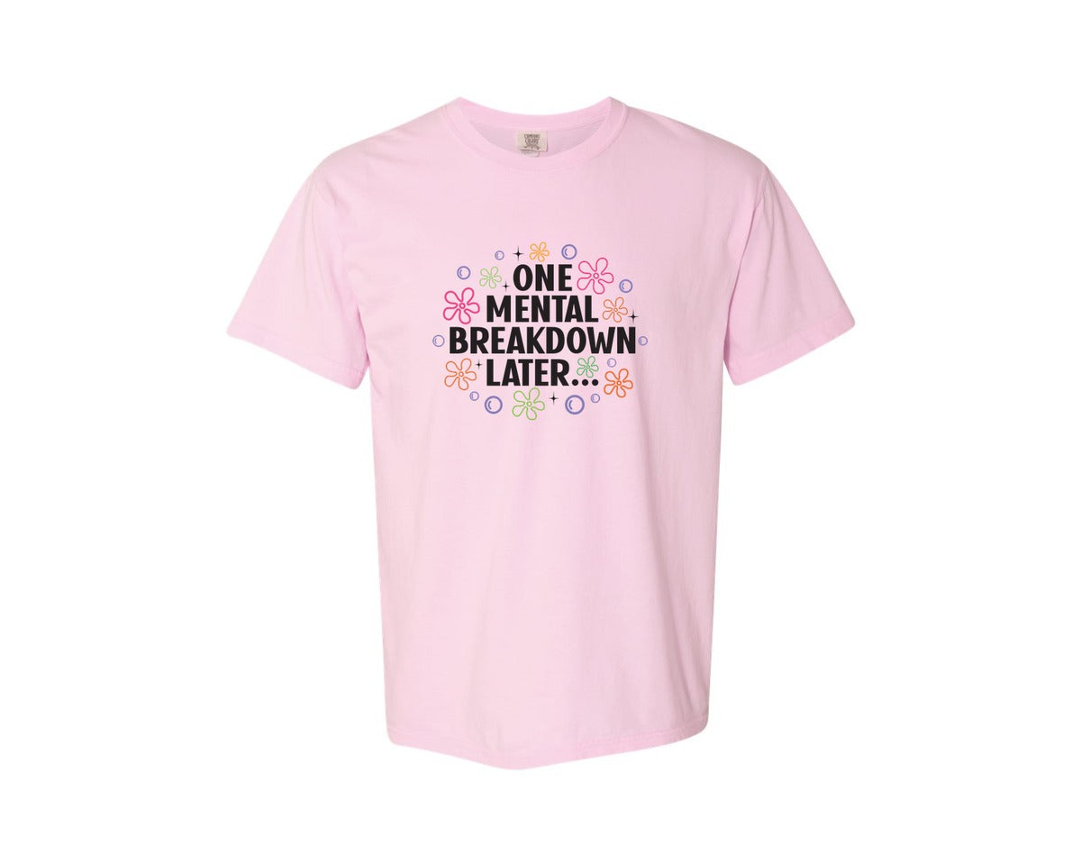 brand:Comfort Colors|color:Blossom|One Mental Breakdown Later Shirt Graphic T-Shirt
