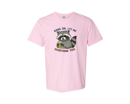 brand:Comfort Colors|color:Blossom|Hang On Let Me Overthink This Raccoon 3 Graphic T-Shirt