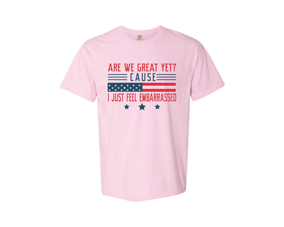 brand:Comfort Colors|color:Blossom|Are We Great Yet Cause I Just Feel Embar Graphic T-Shirt
