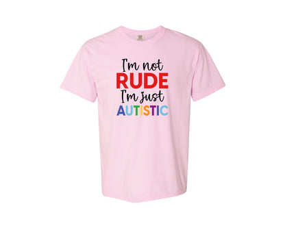 brand:Comfort Colors|color:Blossom|Im Not Rude Im Just Autistic Graphic T-Shirt