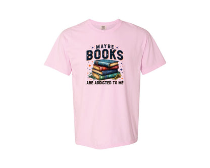 brand:Comfort Colors|color:Blossom|Maybe Books Are Addicted To Me 6 Graphic T-Shirt