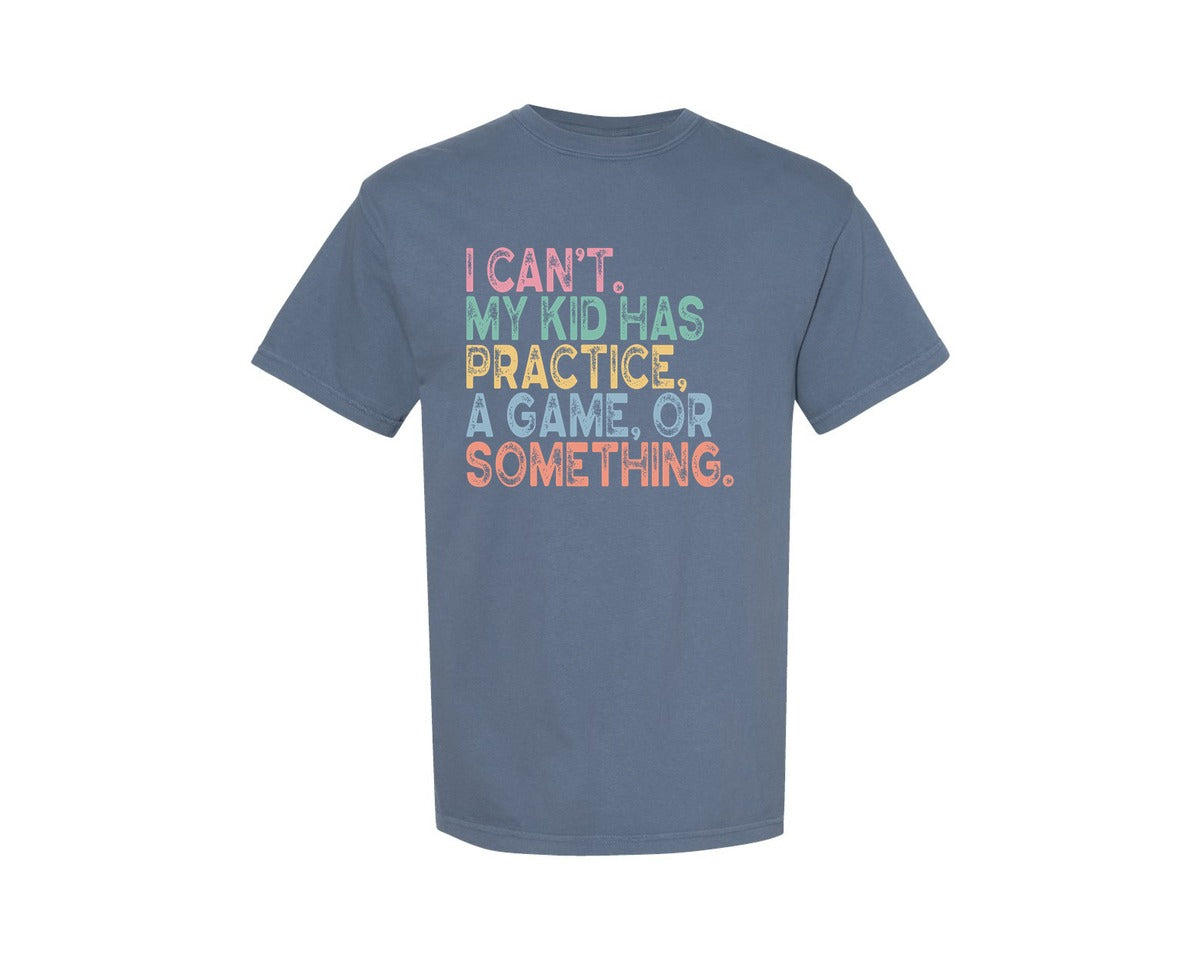 brand:Comfort Colors|color:Blue Jean|I Cant My Kid Has Practice Sports Mom 2 Graphic T-Shirt