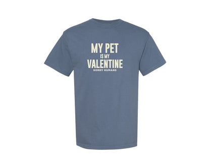 brand:Comfort Colors|color:Blue Jean|My Pet Is My Valentine Sorry Humans Graphic T-Shirt